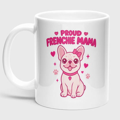 Proud Frenchie mama - French Bulldog Coffee Mug – Ceramic 11oz Gift for Frenchie Lovers