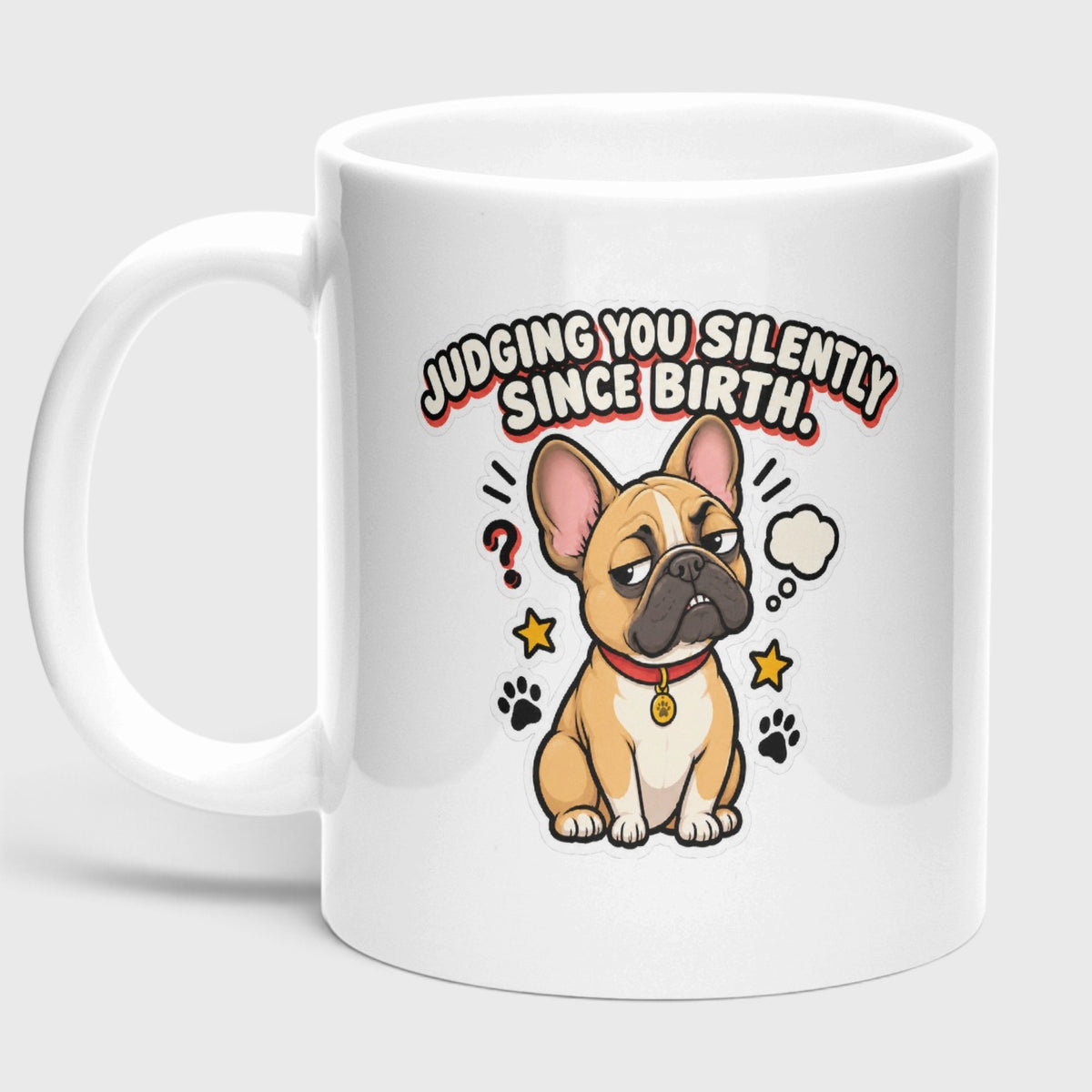 Judging you silently since birth - French Bulldog Coffee Mug – Ceramic 11oz Gift for Frenchie Lovers